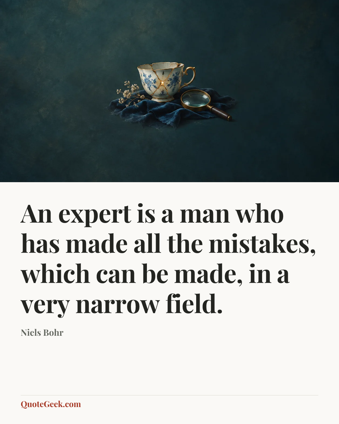 “An expert is a man who has made all the mistakes, which can be made, in a very narrow field.” — Niels Bohr. Illustrated QuoteGeek card.