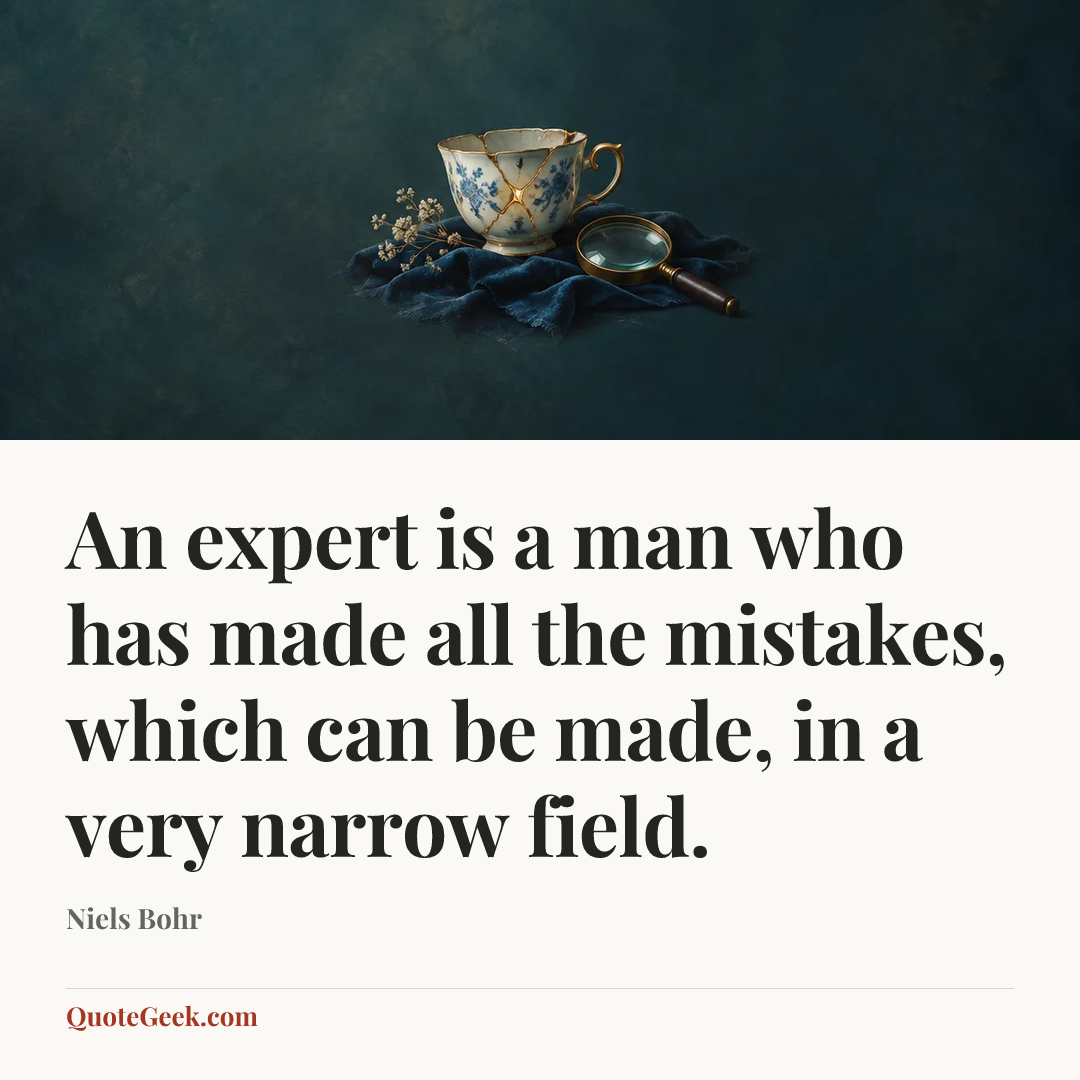 “An expert is a man who has made all the mistakes, which can be made, in a very narrow field.” — Niels Bohr. Illustrated QuoteGeek card.