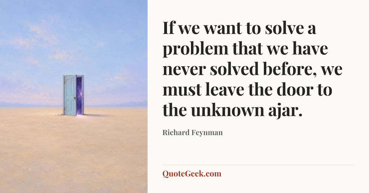 “If we want to solve a problem that we have never solved before, we must leave the door to the unknown ajar.” — Richard Feynman. Illustrated QuoteGeek card.