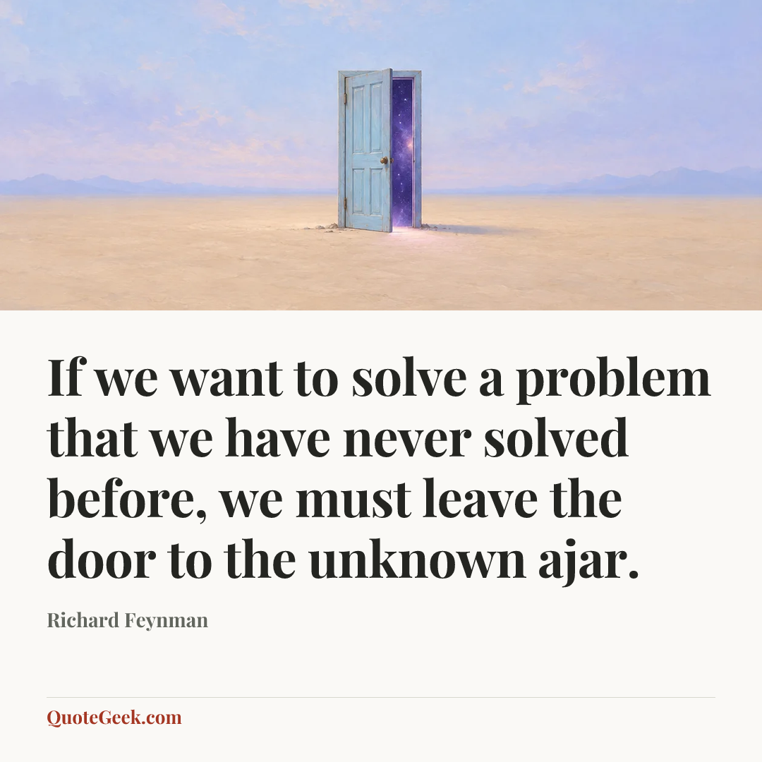 “If we want to solve a problem that we have never solved before, we must leave the door to the unknown ajar.” — Richard Feynman. Illustrated QuoteGeek card.