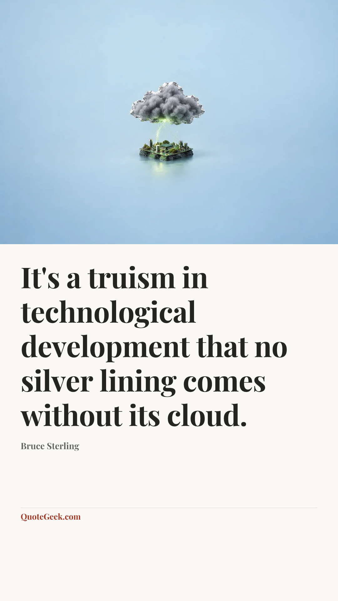 “It's a truism in technological development that no silver lining comes without its cloud.” — Bruce Sterling. Illustrated QuoteGeek card.