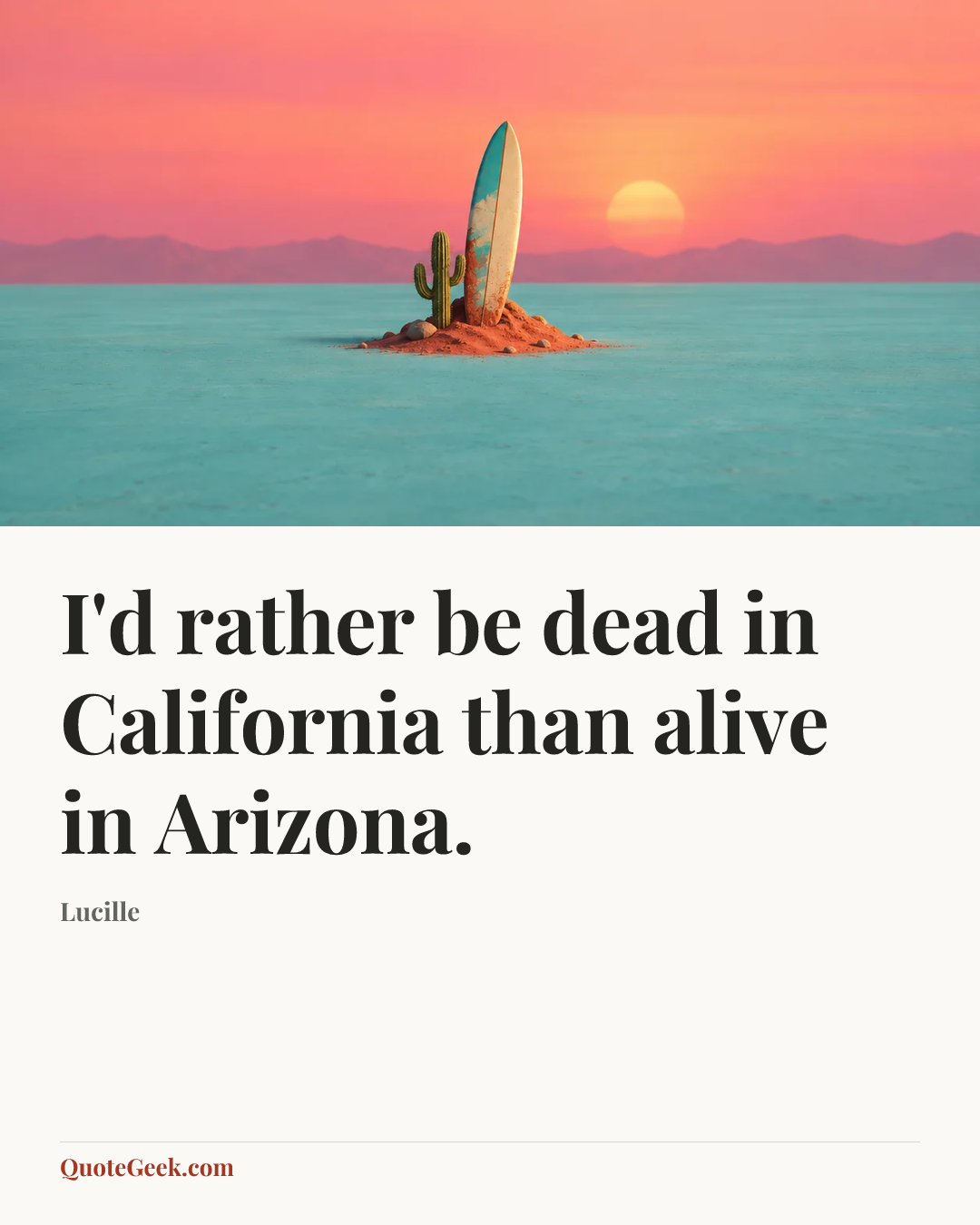 “I'd rather be dead in California than alive in Arizona.” — Lucille. Illustrated QuoteGeek card.