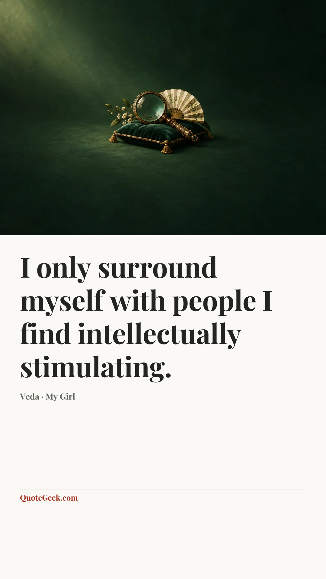 “I only surround myself with people I find intellectually stimulating.” — Veda · My Girl. Illustrated QuoteGeek card.