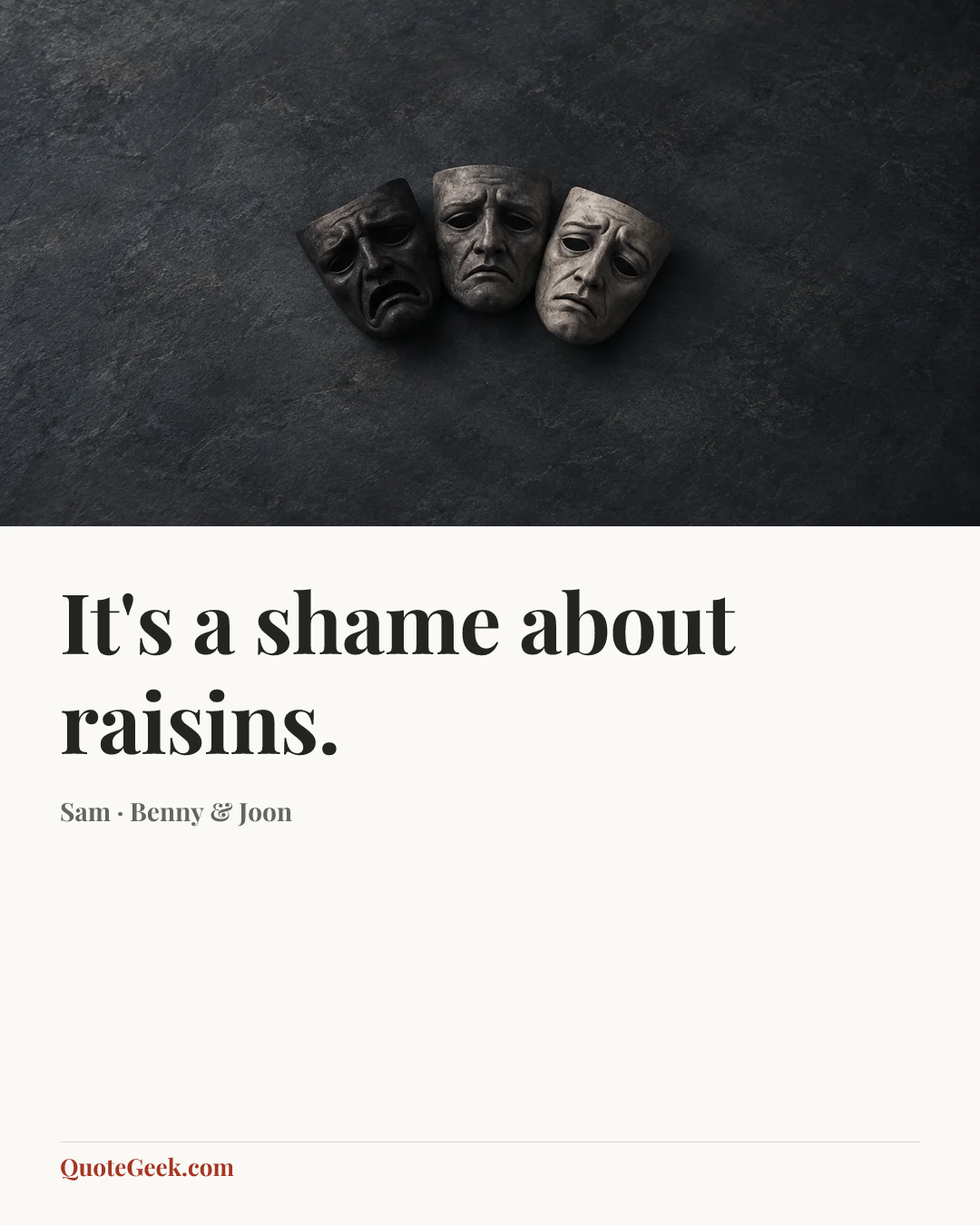 “It's a shame about raisins.” — Sam · Benny & Joon. Illustrated QuoteGeek card.