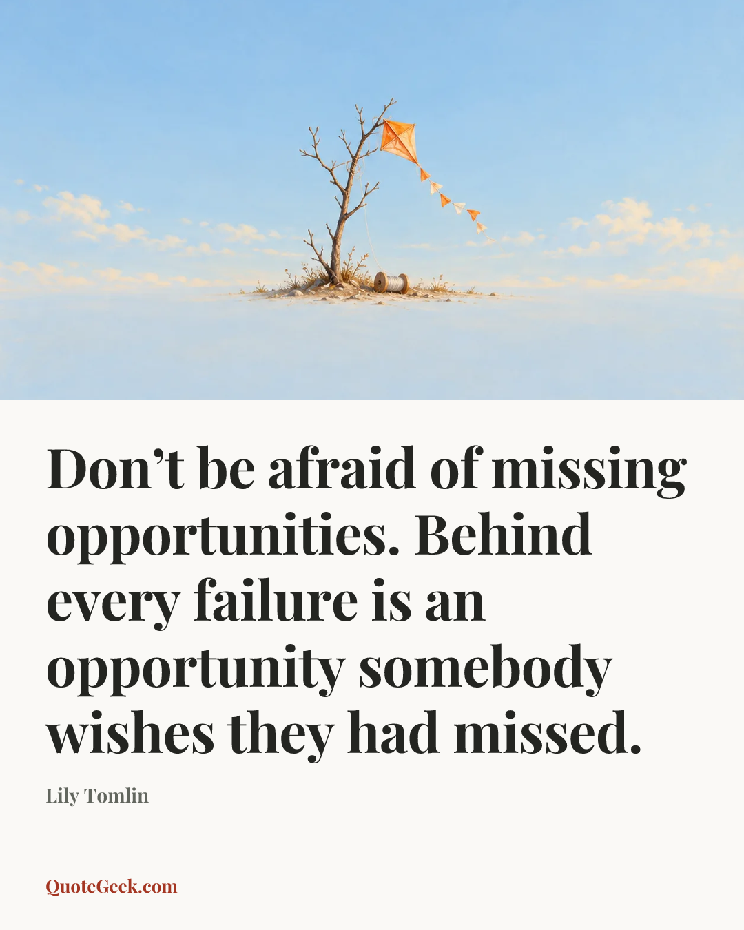 “Don’t be afraid of missing opportunities. Behind every failure is an opportunity somebody wishes they had missed.” — Lily Tomlin. Illustrated QuoteGeek card.