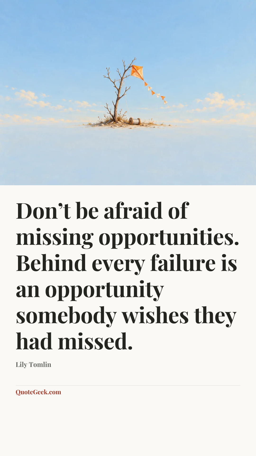 “Don’t be afraid of missing opportunities. Behind every failure is an opportunity somebody wishes they had missed.” — Lily Tomlin. Illustrated QuoteGeek card.