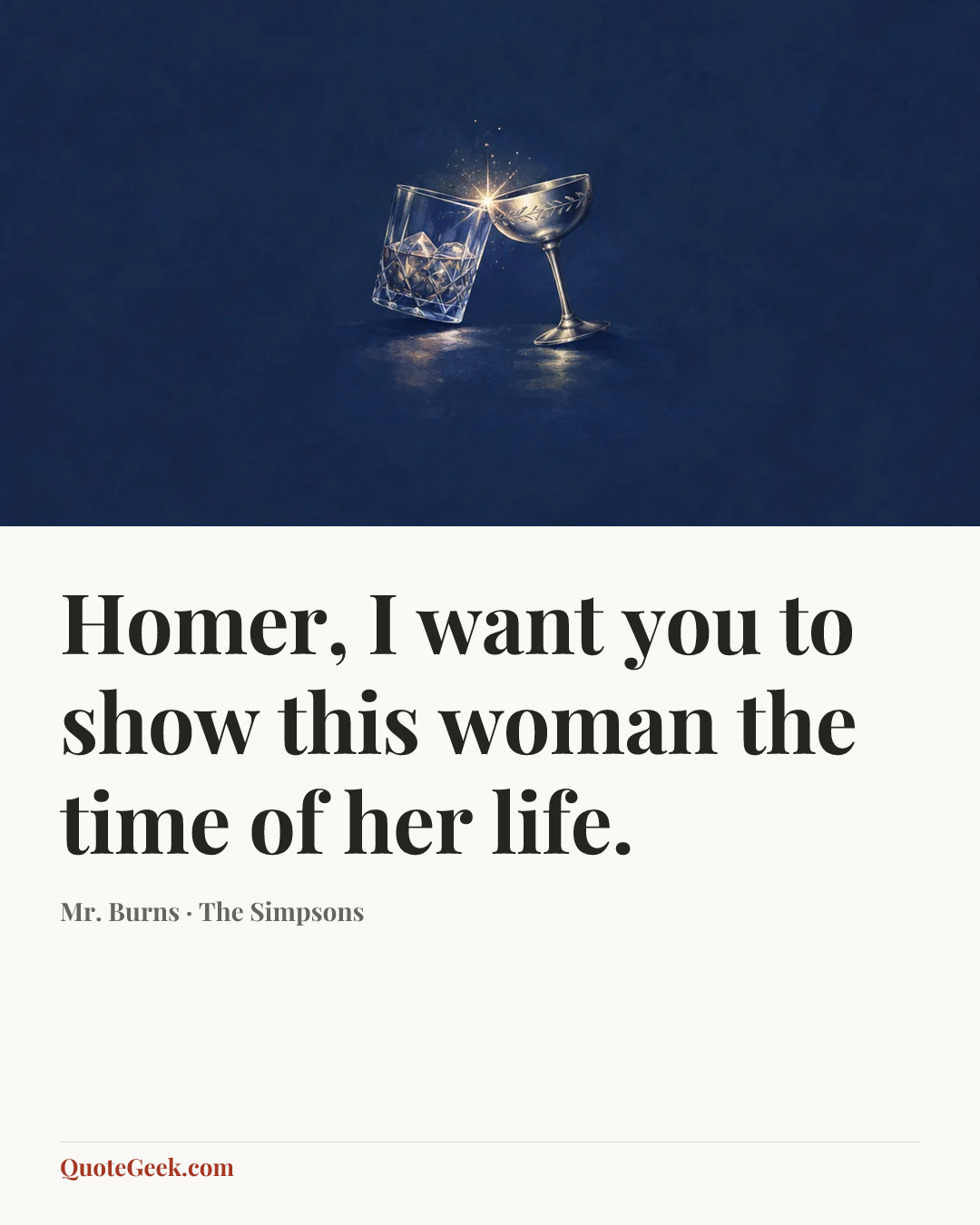 “Homer, I want you to show this woman the time of her life.” — Mr. Burns · The Simpsons. Illustrated QuoteGeek card.