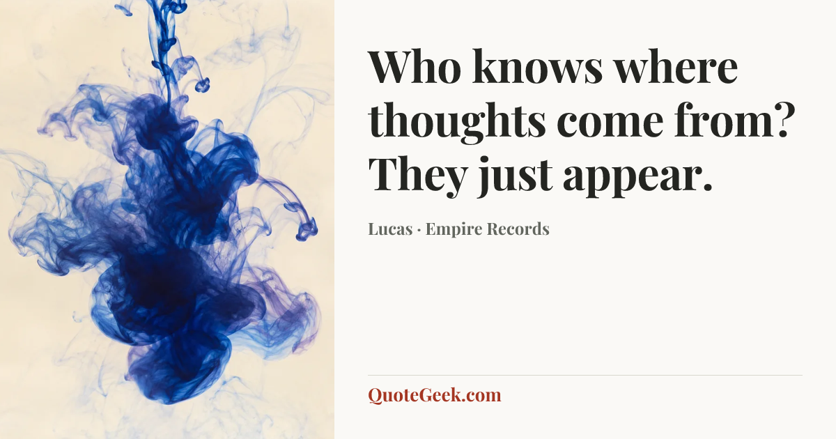“Who knows where thoughts come from? They just appear.” — Lucas · Empire Records. Illustrated QuoteGeek card.