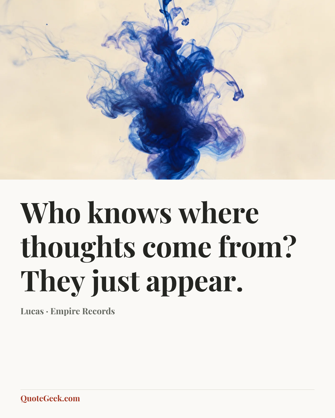 “Who knows where thoughts come from? They just appear.” — Lucas · Empire Records. Illustrated QuoteGeek card.