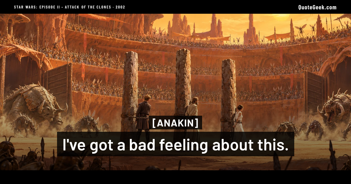 “I've got a bad feeling about this.” — Anakin · Star Wars: Episode II - Attack of the Clones. Illustrated QuoteGeek card.