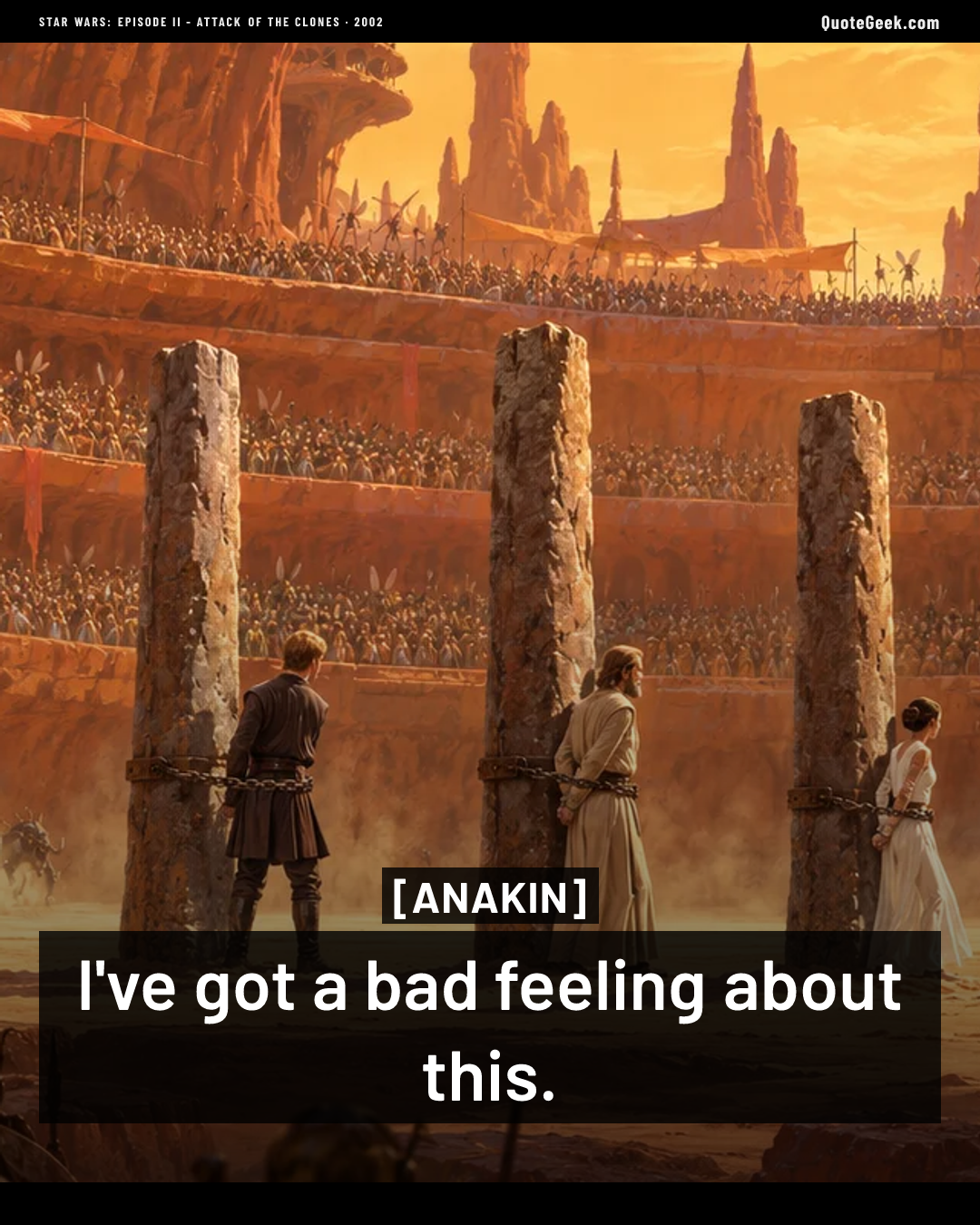 “I've got a bad feeling about this.” — Anakin · Star Wars: Episode II - Attack of the Clones. Illustrated QuoteGeek card.
