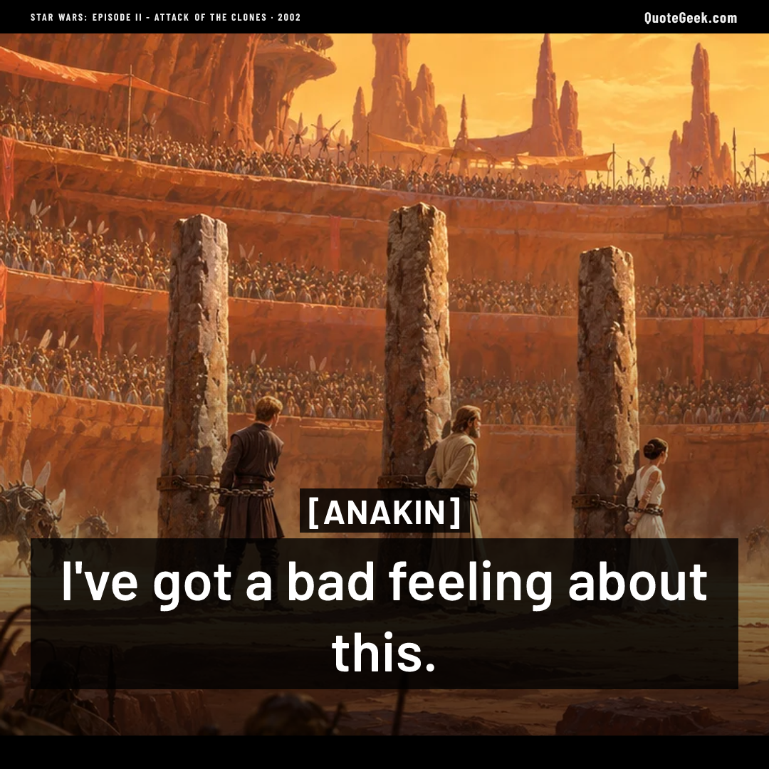 “I've got a bad feeling about this.” — Anakin · Star Wars: Episode II - Attack of the Clones. Illustrated QuoteGeek card.
