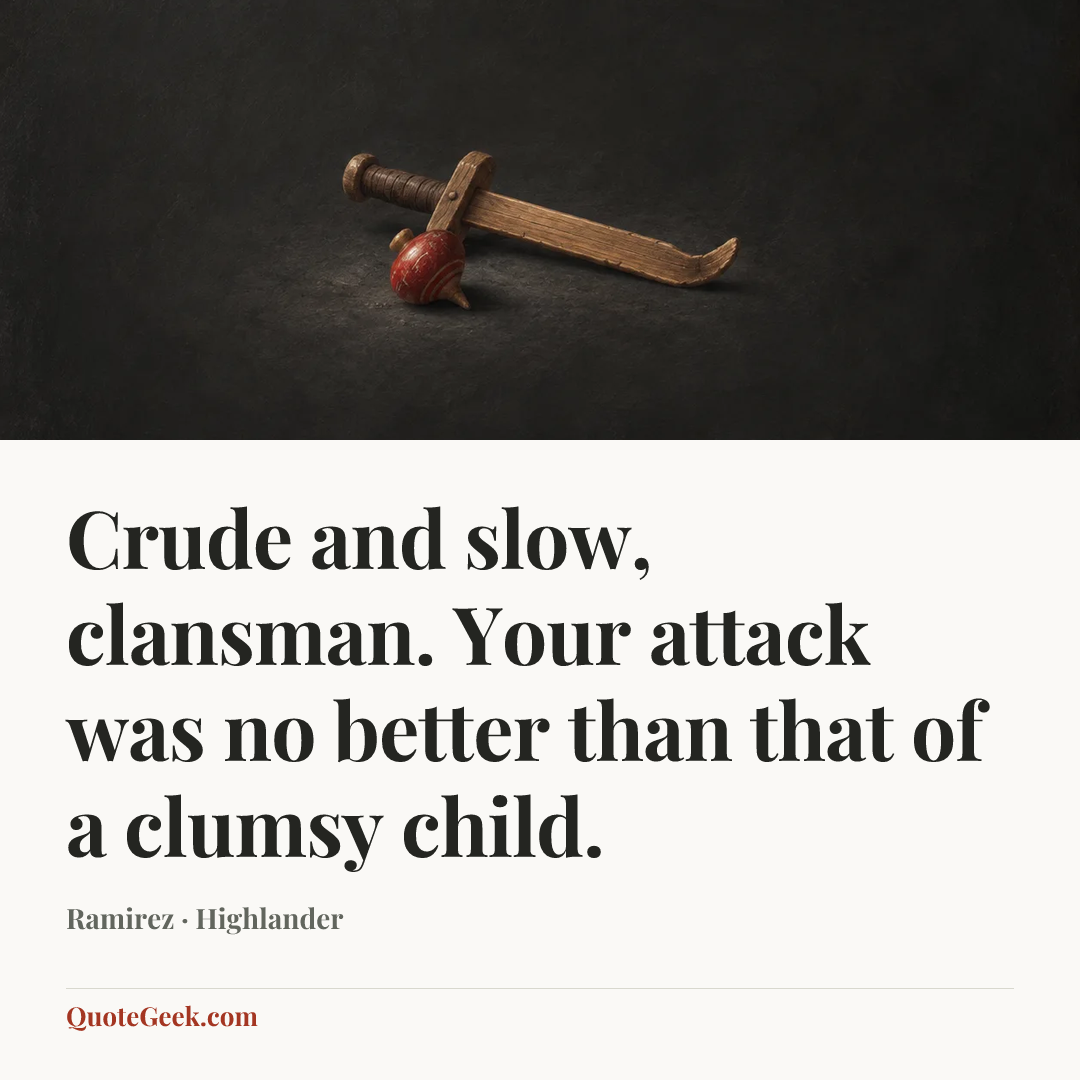 “Crude and slow, clansman. Your attack was no better than that of a clumsy child.” — Ramirez · Highlander. Illustrated QuoteGeek card.