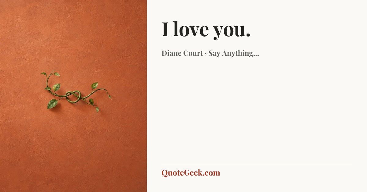 “I love you.” — Diane Court · Say Anything.... Illustrated QuoteGeek card.