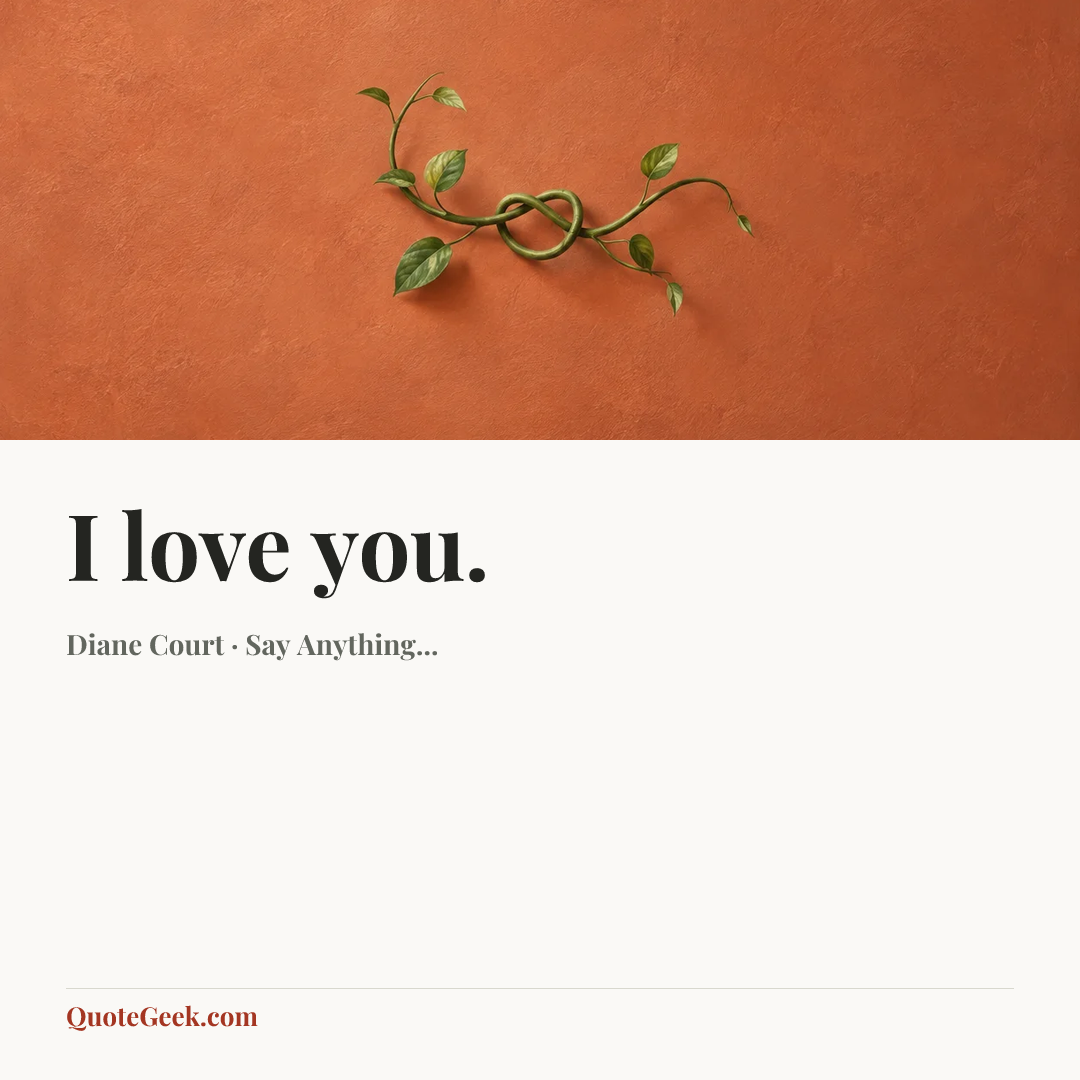 “I love you.” — Diane Court · Say Anything.... Illustrated QuoteGeek card.