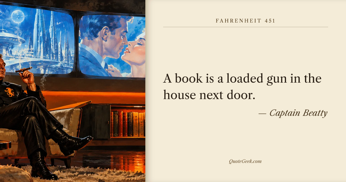 “A book is a loaded gun in the house next door.” — Captain Beatty · Fahrenheit 451. Illustrated QuoteGeek card.