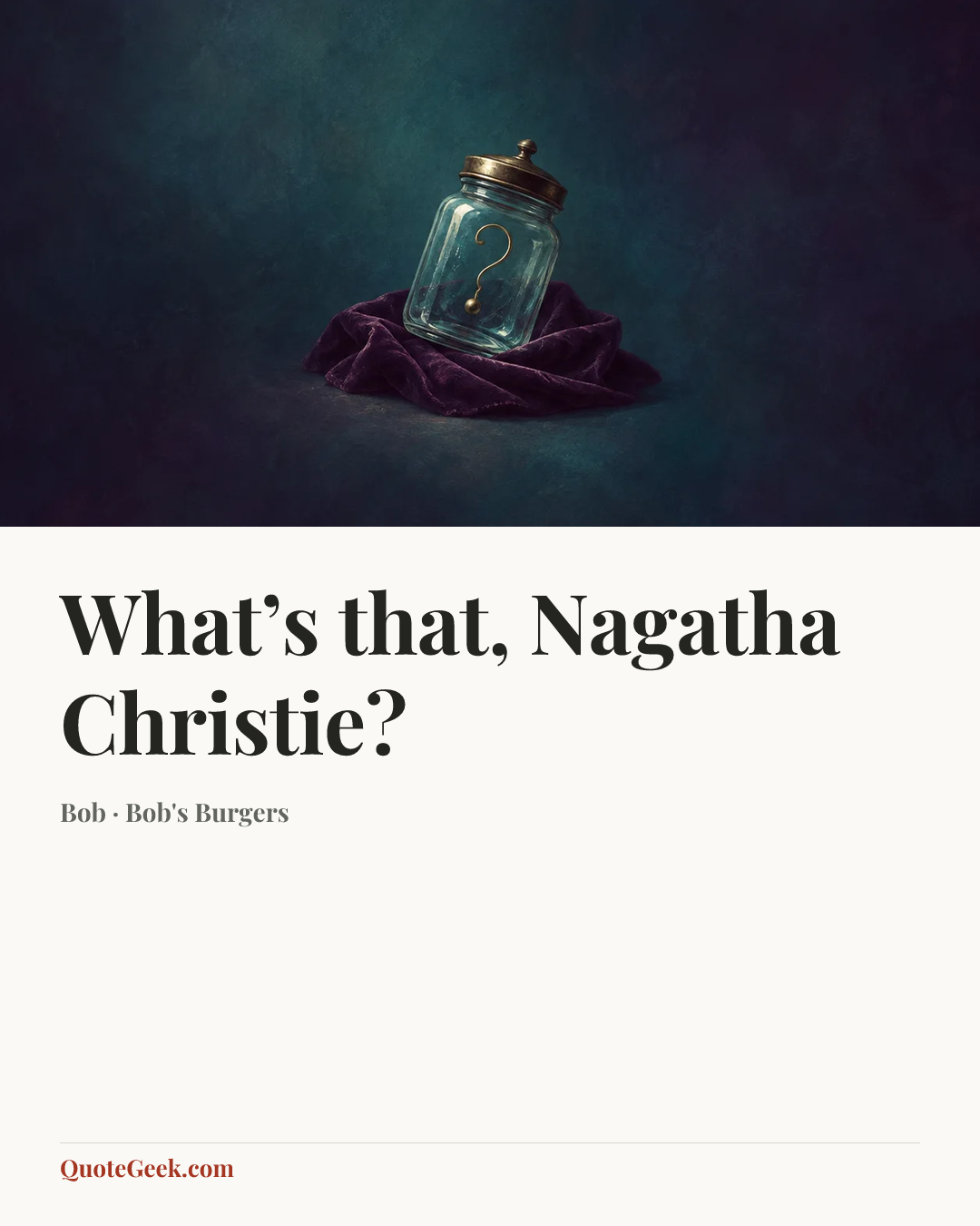 “What’s that, Nagatha Christie?” — Bob · Bob's Burgers. Illustrated QuoteGeek card.