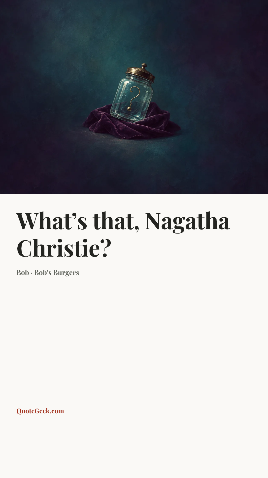 “What’s that, Nagatha Christie?” — Bob · Bob's Burgers. Illustrated QuoteGeek card.
