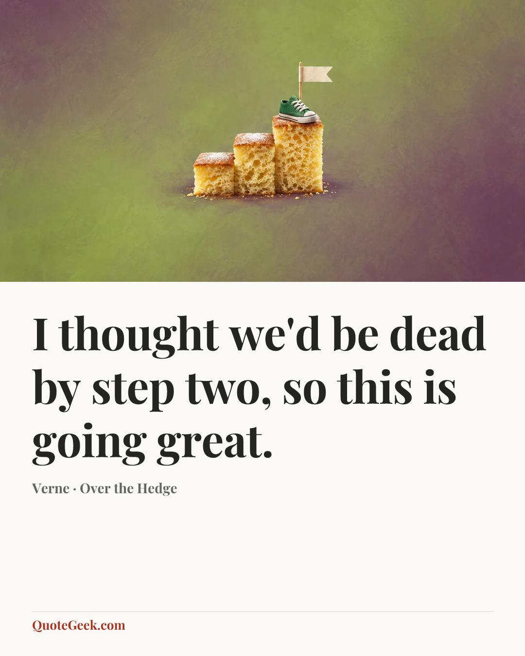 “I thought we'd be dead by step two, so this is going great.” — Verne · Over the Hedge. Illustrated QuoteGeek card.