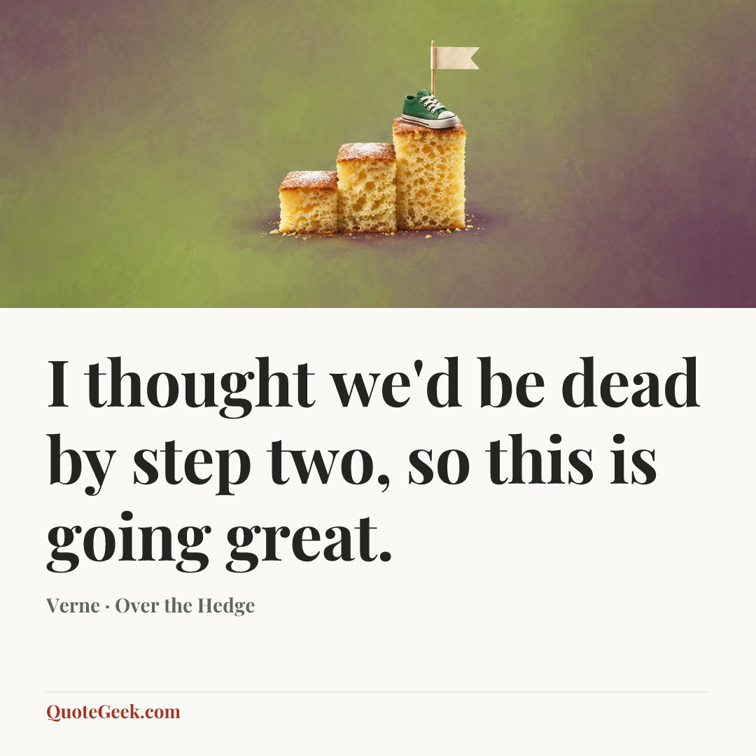 “I thought we'd be dead by step two, so this is going great.” — Verne · Over the Hedge. Illustrated QuoteGeek card.