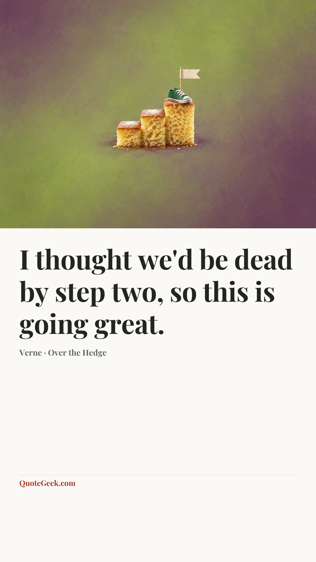 “I thought we'd be dead by step two, so this is going great.” — Verne · Over the Hedge. Illustrated QuoteGeek card.