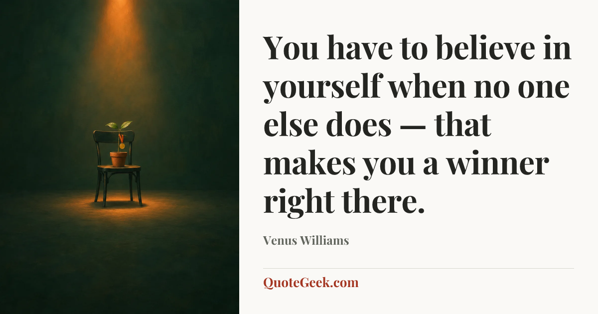 “You have to believe in yourself when no one else does — that makes you a winner right there.” — Venus Williams. Illustrated QuoteGeek card.