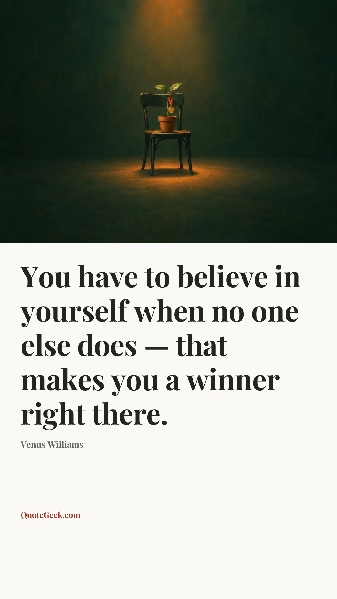 “You have to believe in yourself when no one else does — that makes you a winner right there.” — Venus Williams. Illustrated QuoteGeek card.