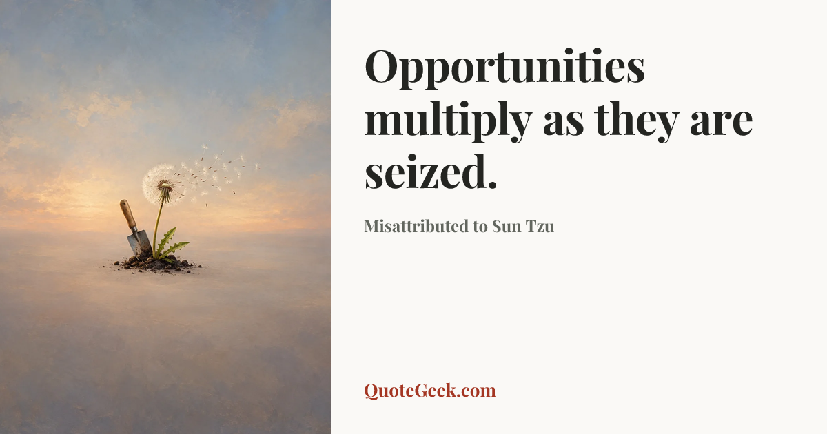 “Opportunities multiply as they are seized.” — Misattributed to Sun Tzu. Illustrated QuoteGeek card.
