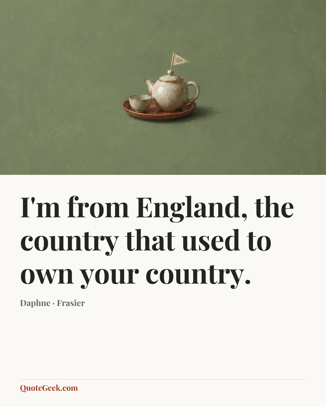 “I'm from England, the country that used to own your country.” — Daphne · Frasier. Illustrated QuoteGeek card.