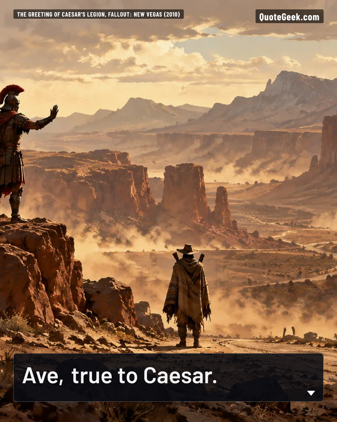 “Ave, true to Caesar.” — The greeting of Caesar's Legion, Fallout: New Vegas (2010). Illustrated QuoteGeek card.