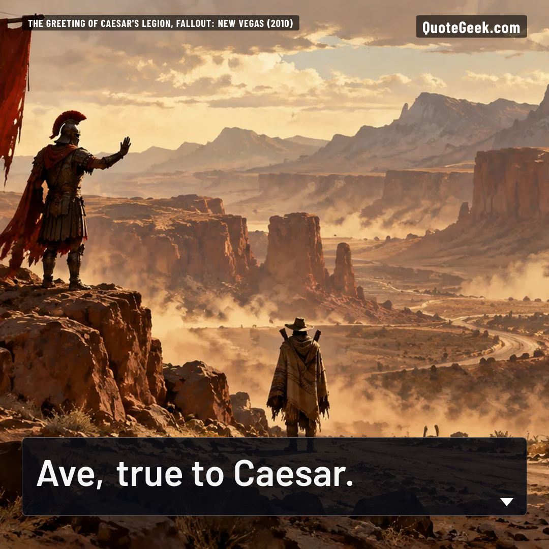 “Ave, true to Caesar.” — The greeting of Caesar's Legion, Fallout: New Vegas (2010). Illustrated QuoteGeek card.