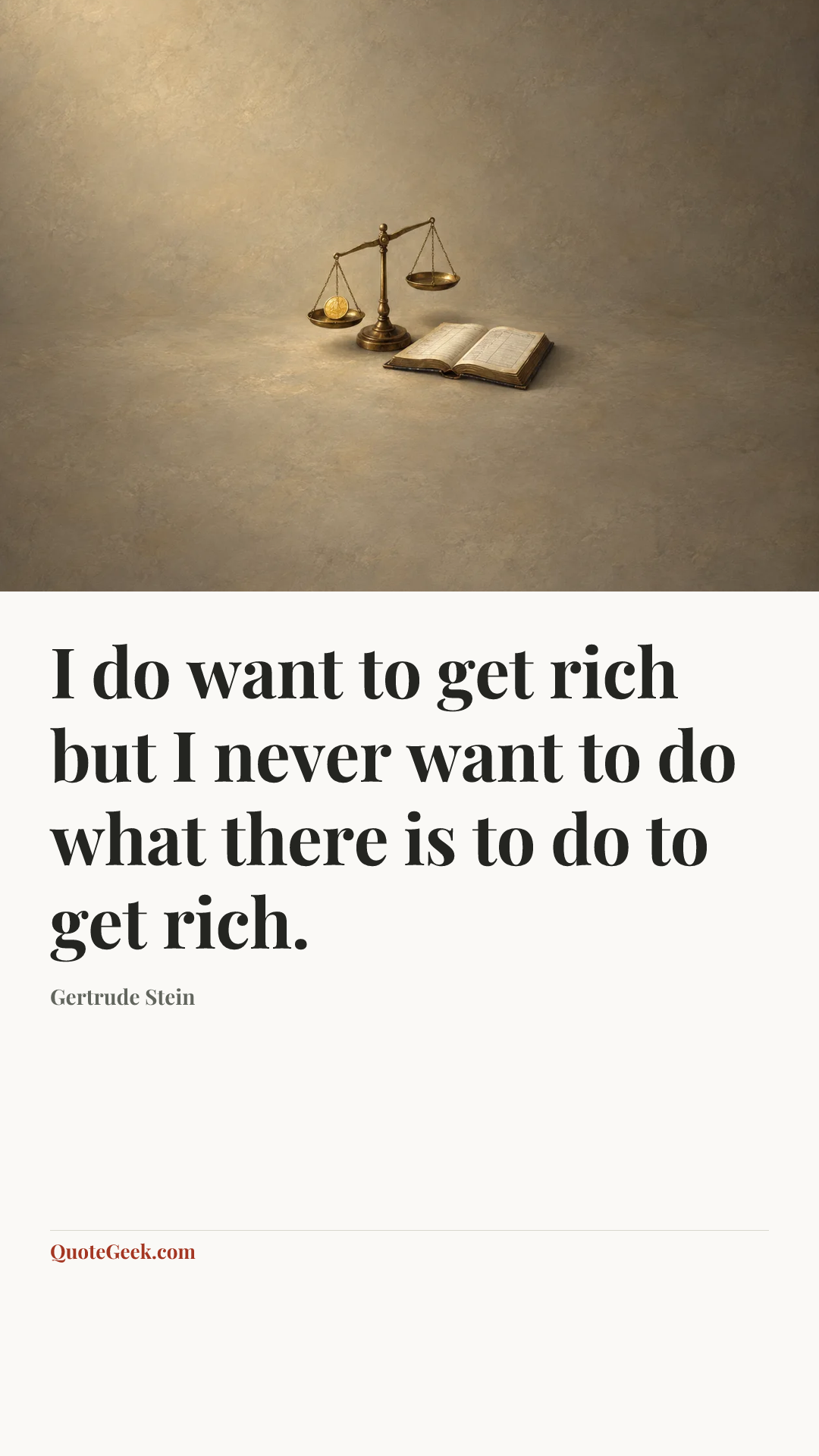 “I do want to get rich but I never want to do what there is to do to get rich.” — Gertrude Stein. Illustrated QuoteGeek card.
