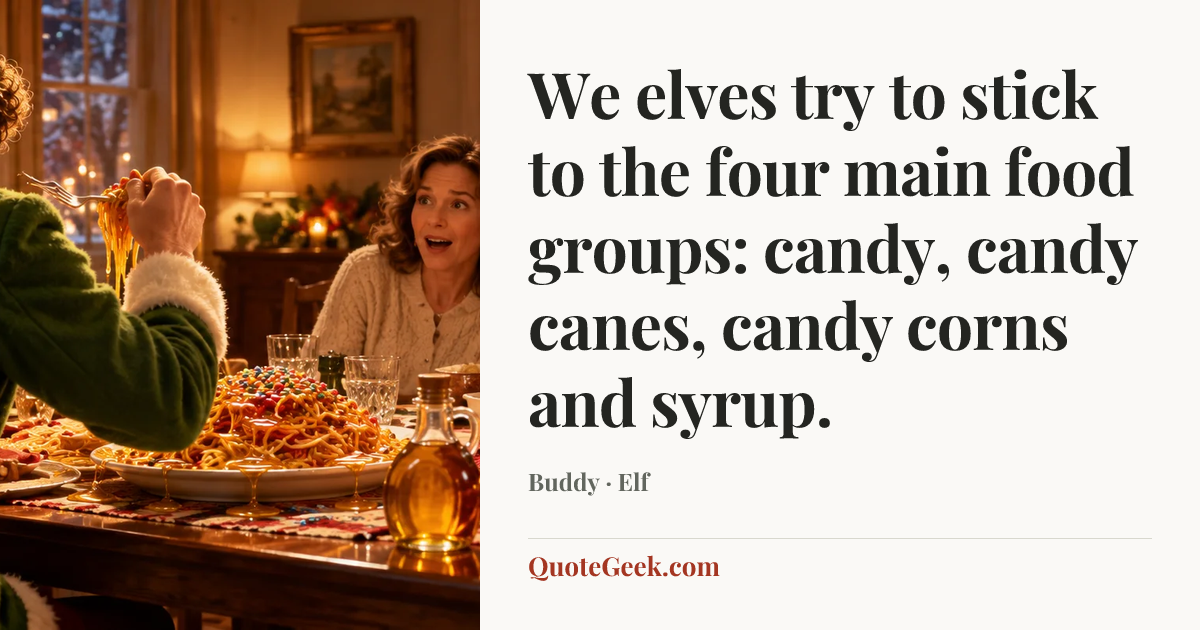 “We elves try to stick to the four main food groups: candy, candy canes, candy corns and syrup.” — Buddy · Elf. Illustrated QuoteGeek card.