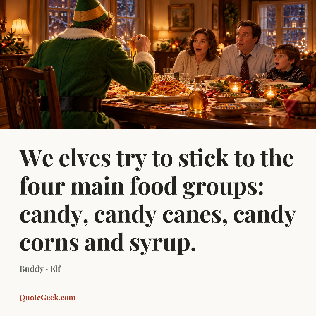 “We elves try to stick to the four main food groups: candy, candy canes, candy corns and syrup.” — Buddy · Elf. Illustrated QuoteGeek card.