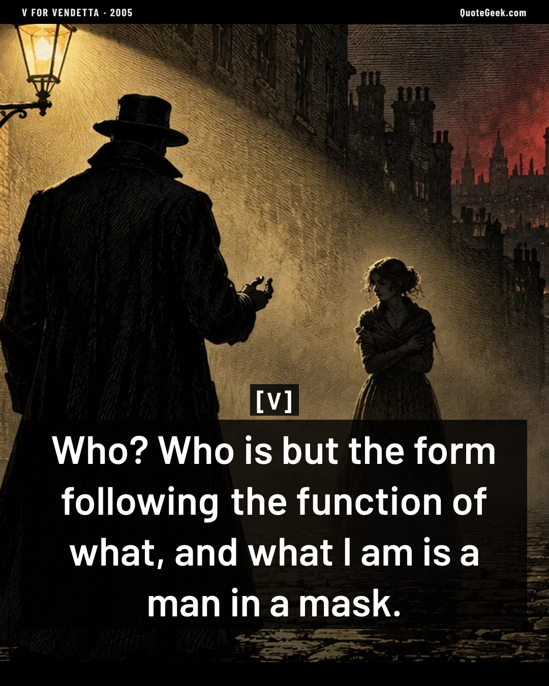 “Who? Who is but the form following the function of what, and what I am is a man in a mask.” — V · V for Vendetta. Illustrated QuoteGeek card.
