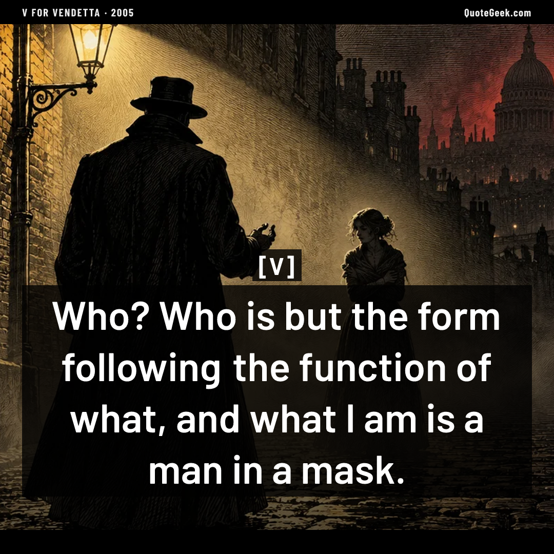 “Who? Who is but the form following the function of what, and what I am is a man in a mask.” — V · V for Vendetta. Illustrated QuoteGeek card.