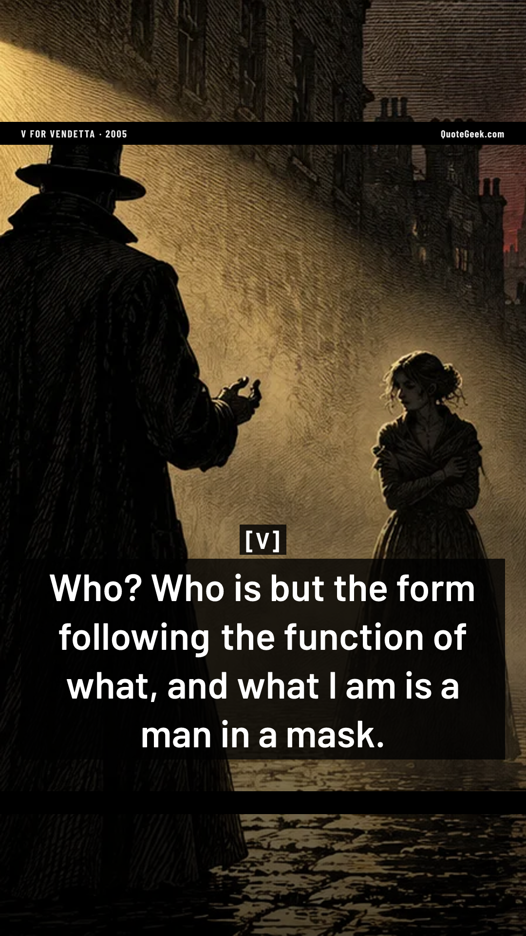 “Who? Who is but the form following the function of what, and what I am is a man in a mask.” — V · V for Vendetta. Illustrated QuoteGeek card.