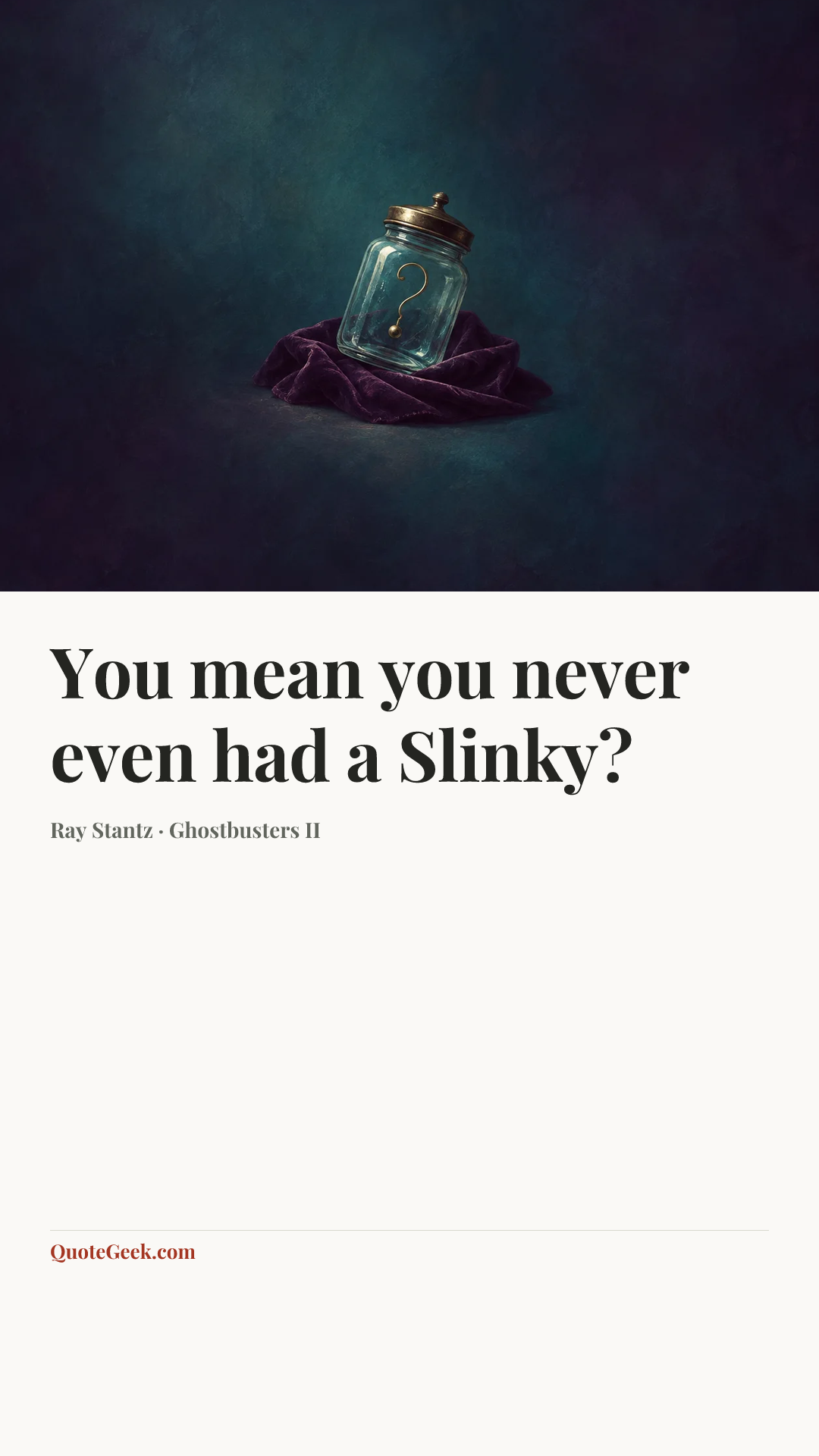 “You mean you never even had a Slinky?” — Ray Stantz · Ghostbusters II. Illustrated QuoteGeek card.