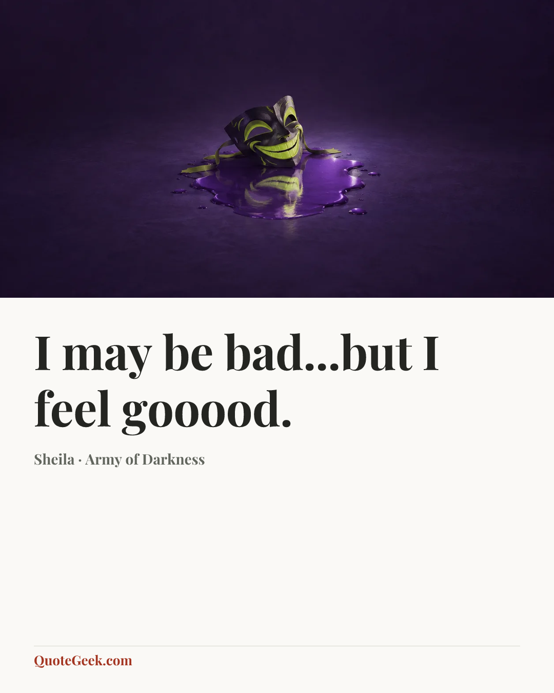“I may be bad...but I feel gooood.” — Sheila · Army of Darkness. Illustrated QuoteGeek card.