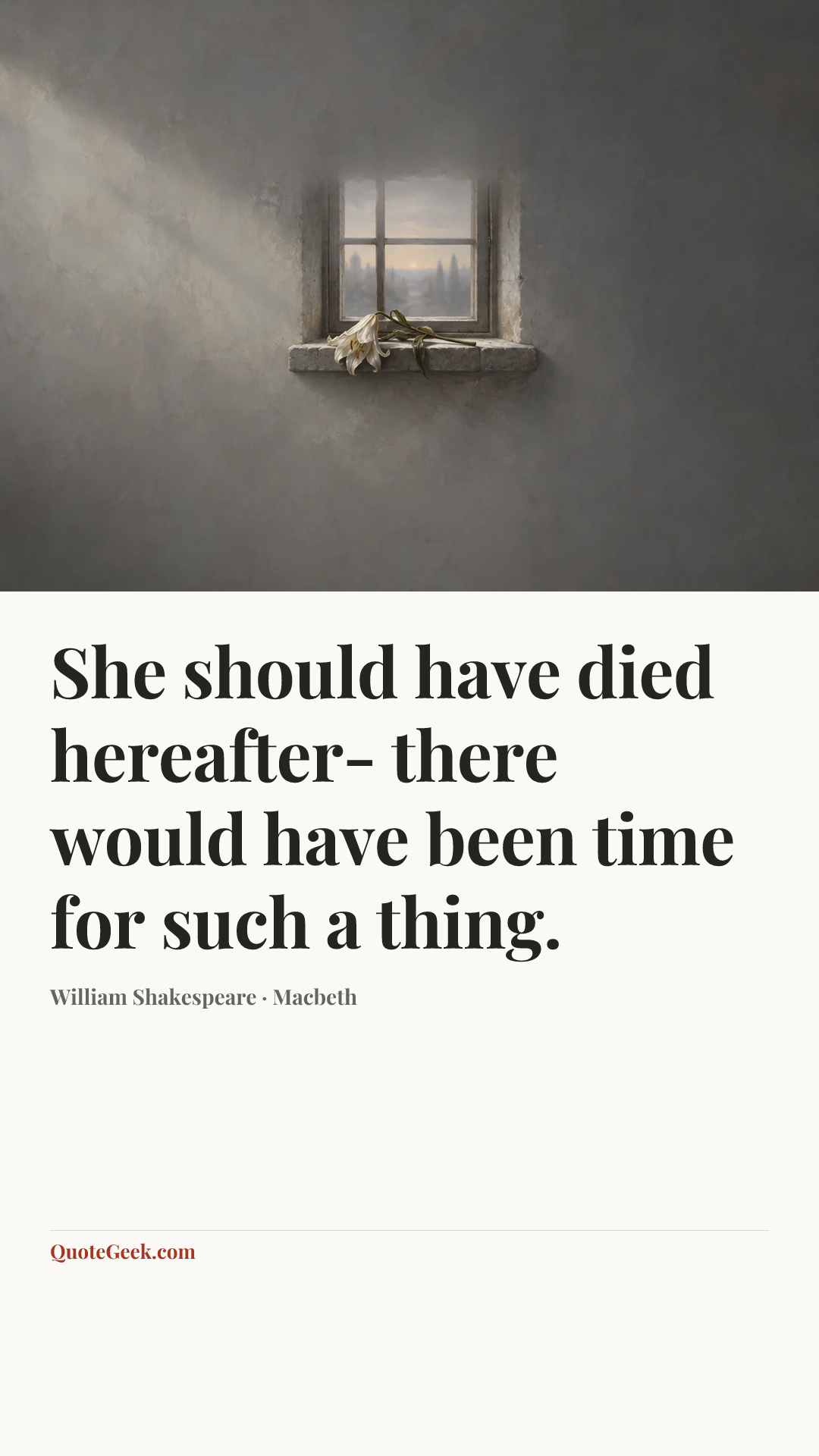 “She should have died hereafter- there would have been time for such a thing.” — William Shakespeare · Macbeth. Illustrated QuoteGeek card.