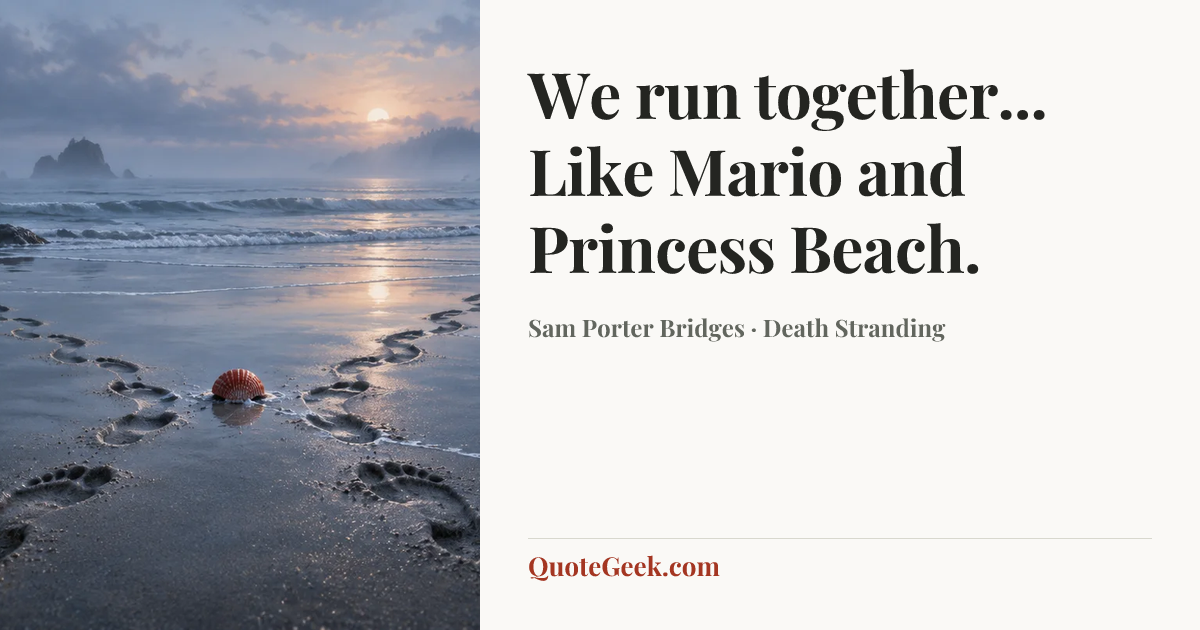 “We run together... Like Mario and Princess Beach.” — Sam Porter Bridges · Death Stranding. Illustrated QuoteGeek card.