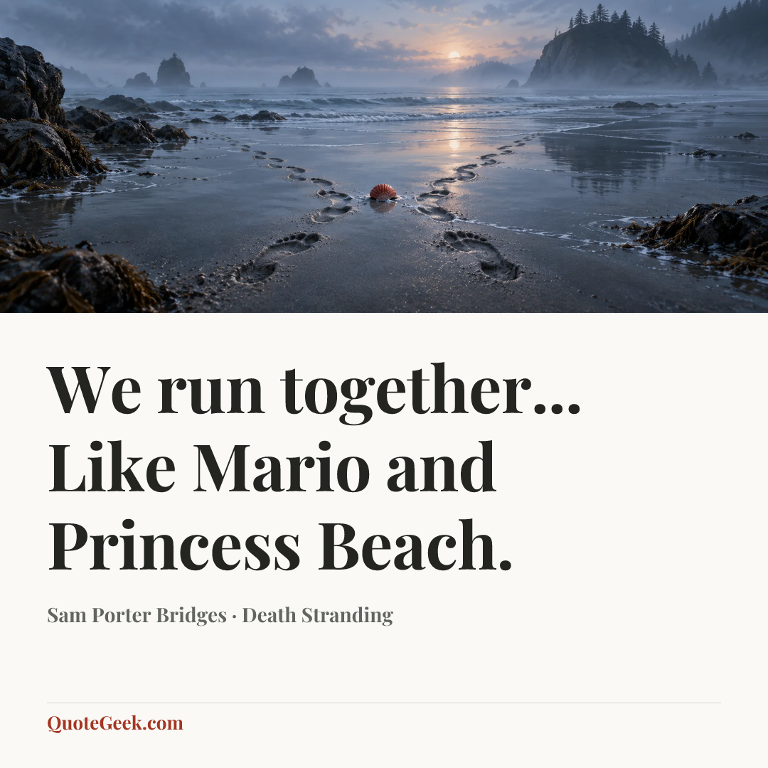 “We run together... Like Mario and Princess Beach.” — Sam Porter Bridges · Death Stranding. Illustrated QuoteGeek card.