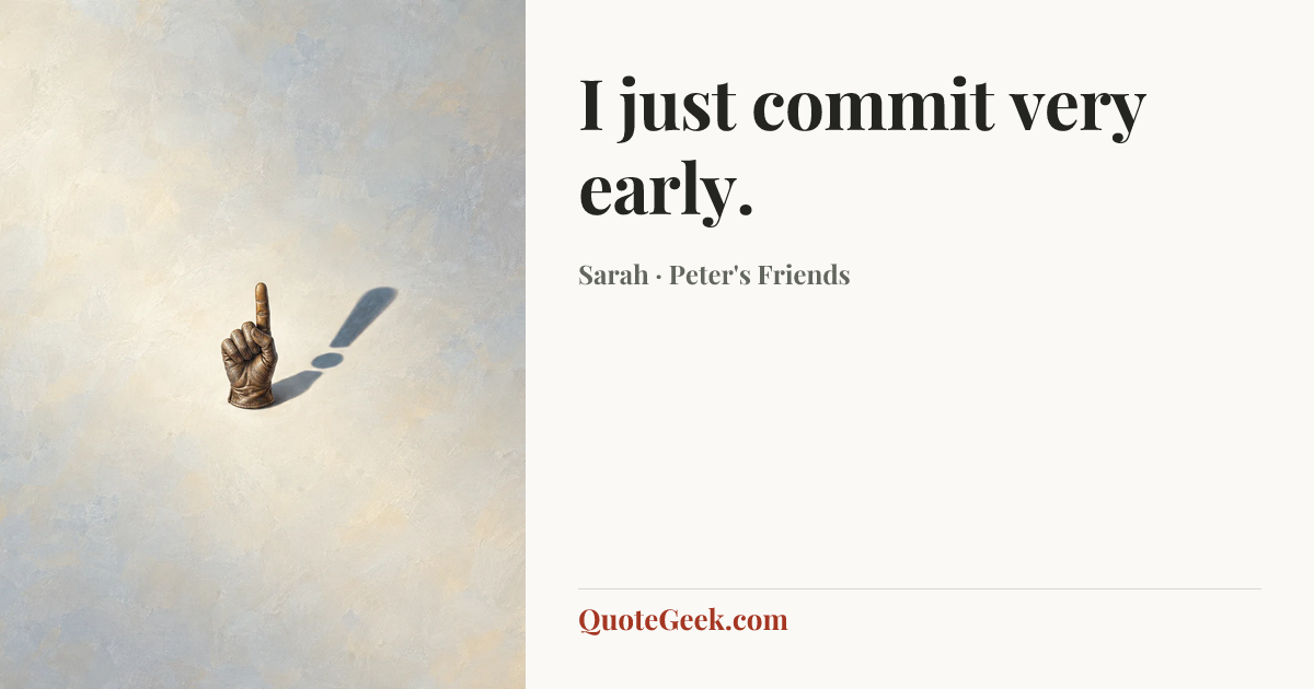 “I just commit very early.” — Sarah · Peter's Friends. Illustrated QuoteGeek card.