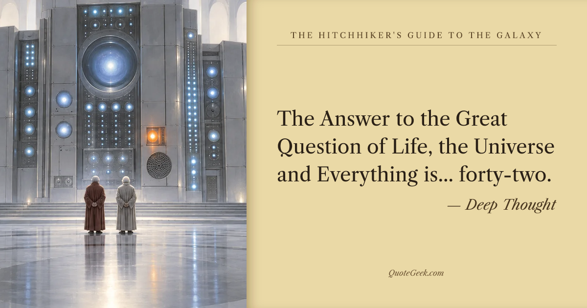 “The Answer to the Great Question of Life, the Universe and Everything is... forty-two.” — Deep Thought · The Hitchhiker's Guide to the Galaxy. Illustrated QuoteGeek card.