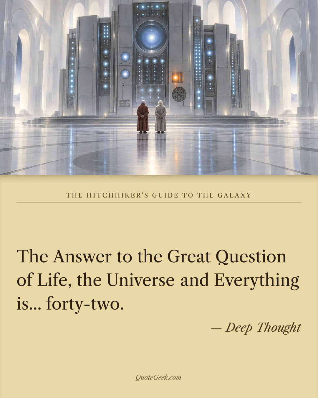 “The Answer to the Great Question of Life, the Universe and Everything is... forty-two.” — Deep Thought · The Hitchhiker's Guide to the Galaxy. Illustrated QuoteGeek card.