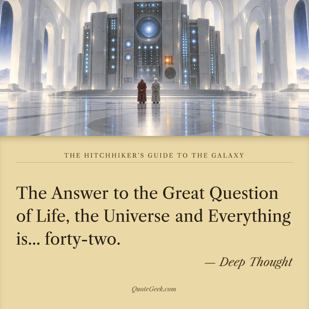 “The Answer to the Great Question of Life, the Universe and Everything is... forty-two.” — Deep Thought · The Hitchhiker's Guide to the Galaxy. Illustrated QuoteGeek card.