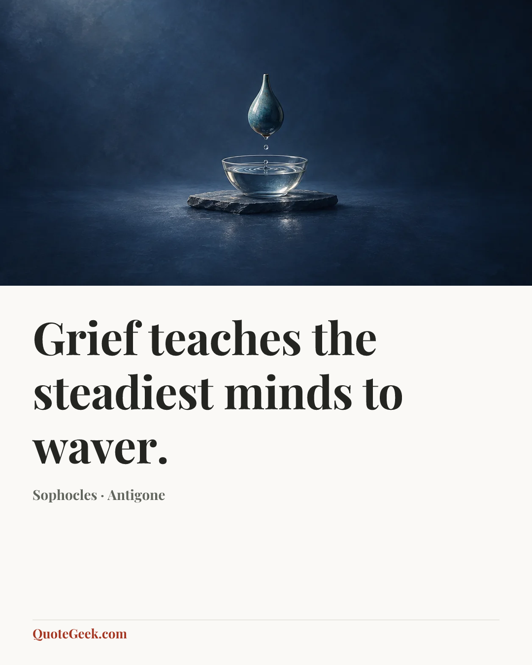 “Grief teaches the steadiest minds to waver.” — Sophocles · Antigone. Illustrated QuoteGeek card.