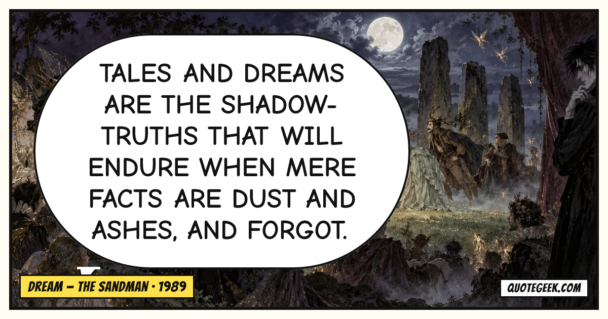 “Tales and dreams are the shadow-truths that will endure when mere facts are dust and ashes, and forgot.” — Dream · The Sandman. Illustrated QuoteGeek card.