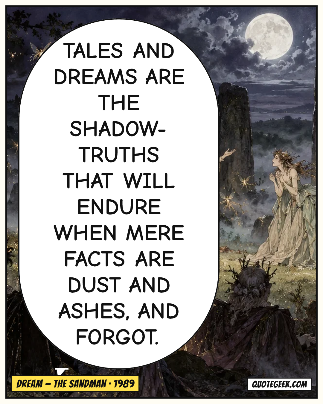 “Tales and dreams are the shadow-truths that will endure when mere facts are dust and ashes, and forgot.” — Dream · The Sandman. Illustrated QuoteGeek card.