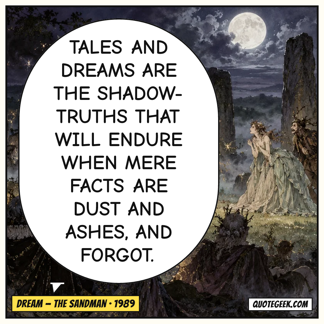 “Tales and dreams are the shadow-truths that will endure when mere facts are dust and ashes, and forgot.” — Dream · The Sandman. Illustrated QuoteGeek card.